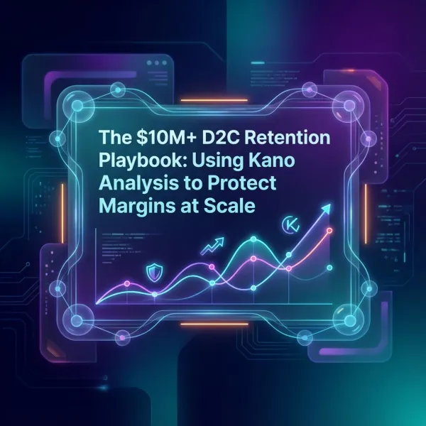 The $10M+ D2C Retention Playbook: Using Kano Analysis to Protect Margins at Scale