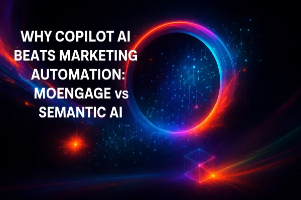 Why Copilot AI Beats Marketing Automation: MoEngage vs Semantic AI